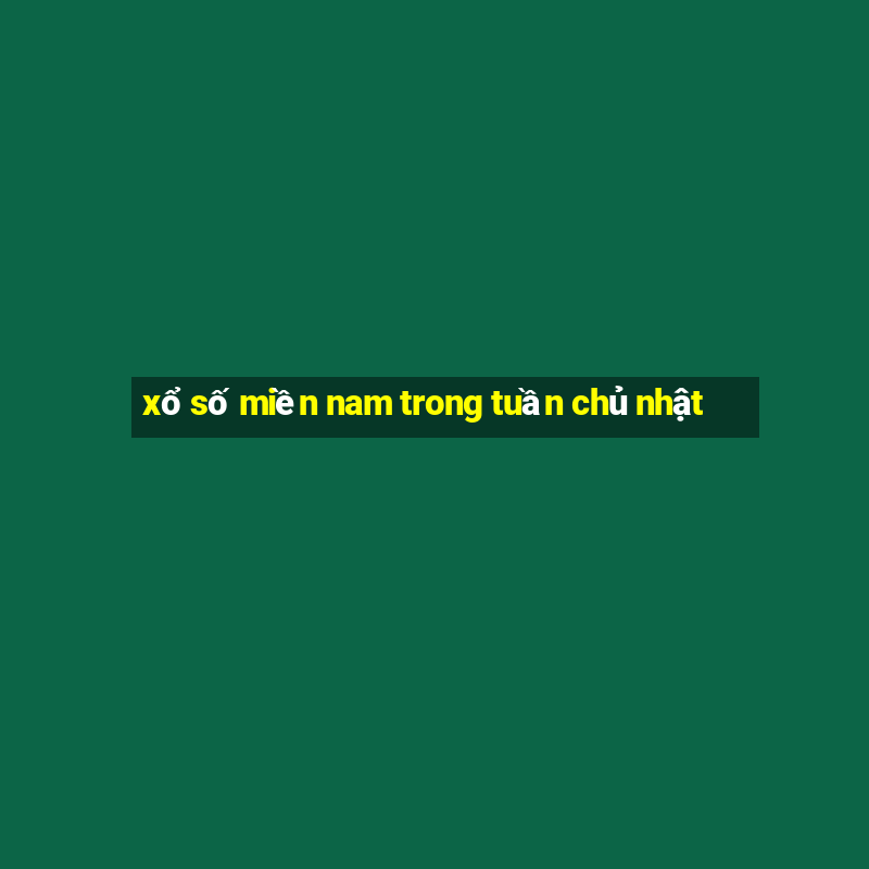 xổ số miền nam trong tuần chủ nhật