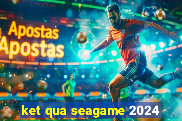 ket qua seagame 2024