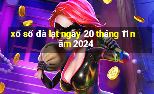 xổ số đà lạt ngày 20 tháng 11 năm 2024