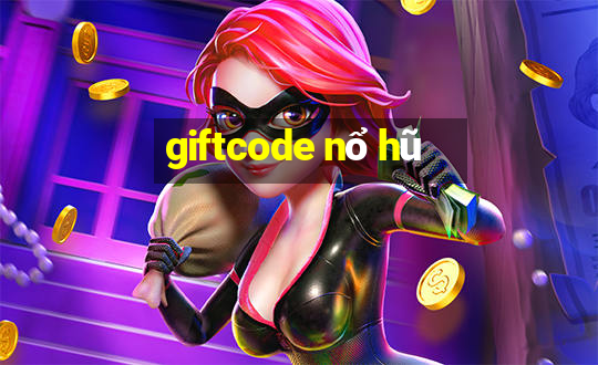 giftcode nổ hũ