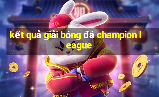 kết quả giải bóng đá champion league