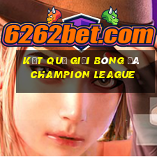 kết quả giải bóng đá champion league