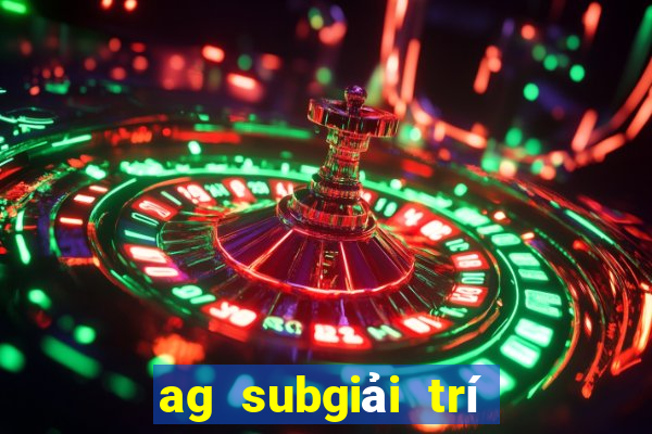 ag subgiải trí vip đăng nhập