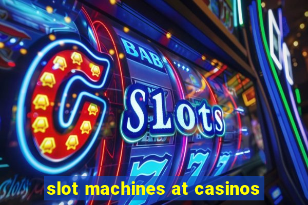 slot machines at casinos