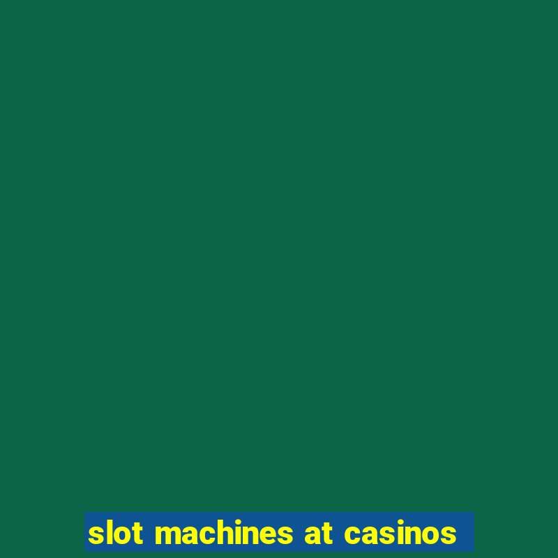 slot machines at casinos