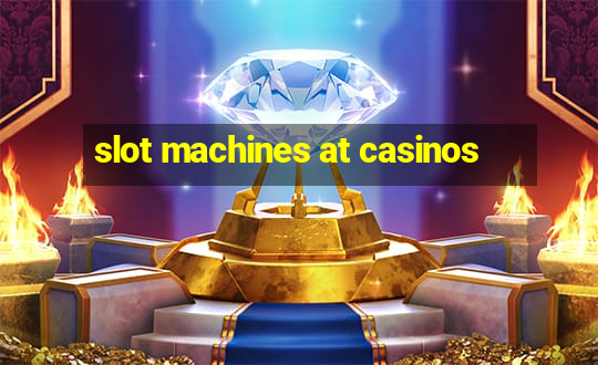 slot machines at casinos