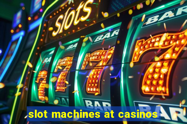 slot machines at casinos