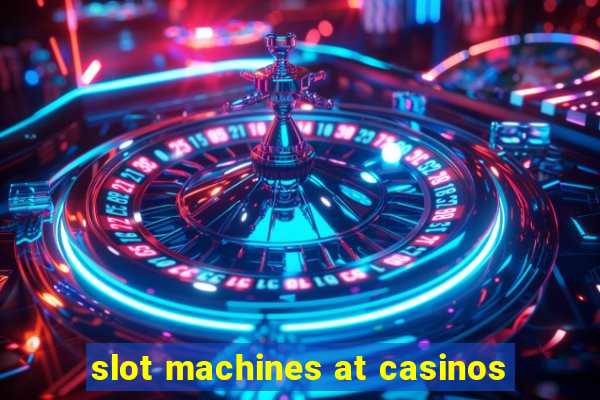 slot machines at casinos