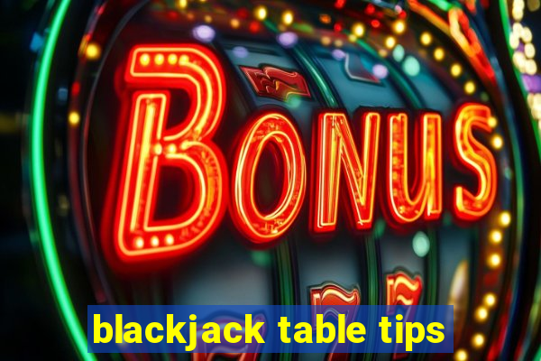 blackjack table tips