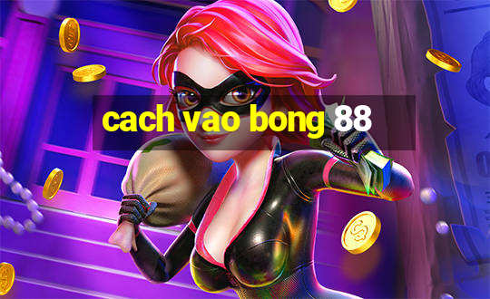 cach vao bong 88