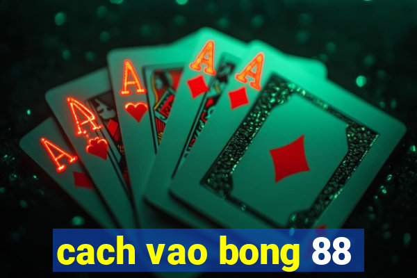 cach vao bong 88