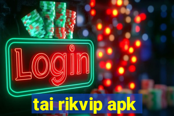 tai rikvip apk