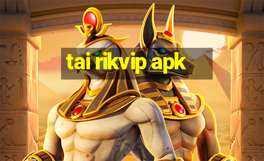 tai rikvip apk