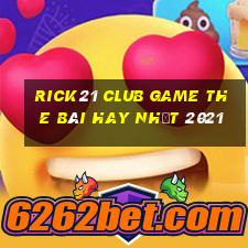 Rick21 Club Game The Bài Hay Nhất 2021