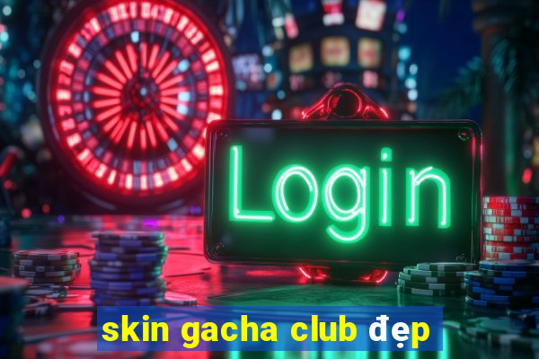 skin gacha club đẹp