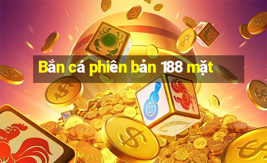 Bắn cá phiên bản 188 mặt