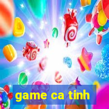 game ca tinh