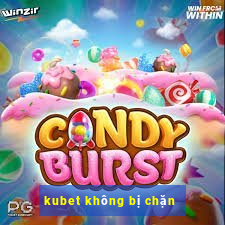 kubet không bị chặn