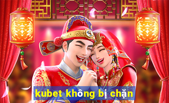 kubet không bị chặn