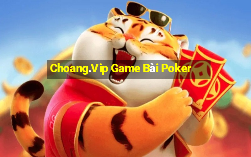 Choang.Vip Game Bài Poker