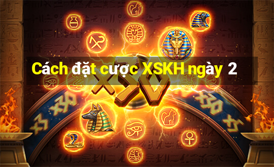 Cách đặt cược XSKH ngày 2