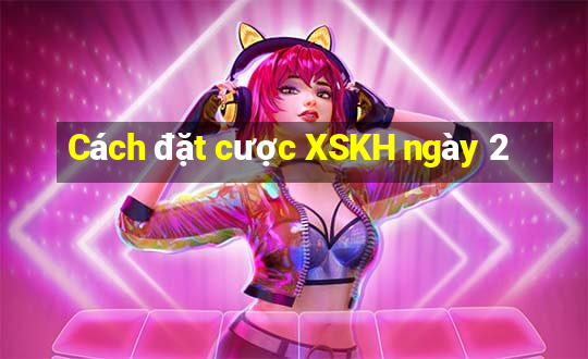 Cách đặt cược XSKH ngày 2