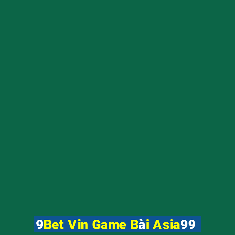 9Bet Vin Game Bài Asia99