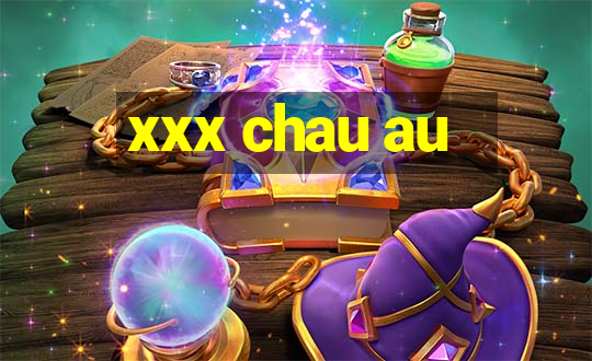 xxx chau au