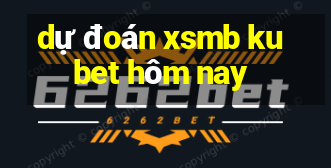 dự đoán xsmb kubet hôm nay