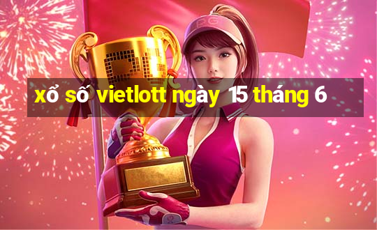 xổ số vietlott ngày 15 tháng 6