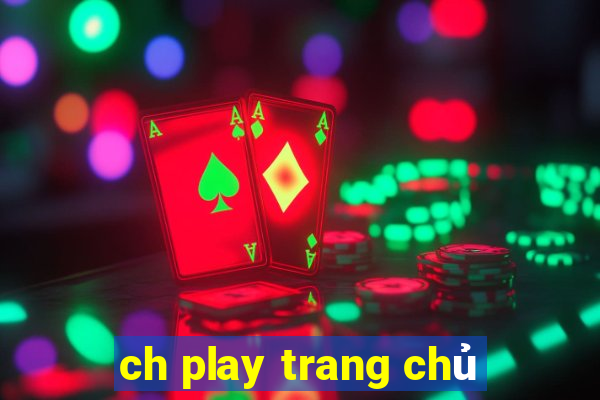 ch play trang chủ