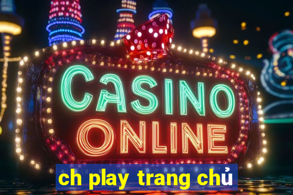 ch play trang chủ