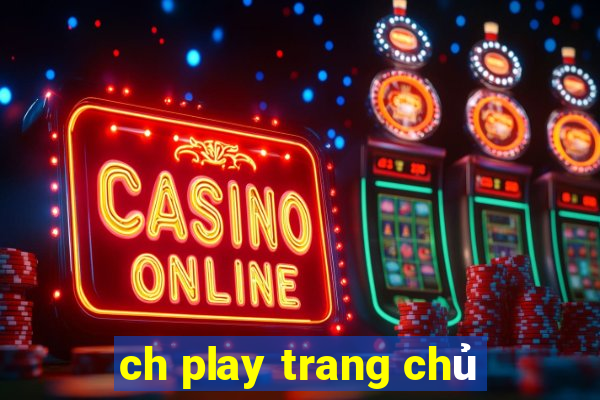 ch play trang chủ