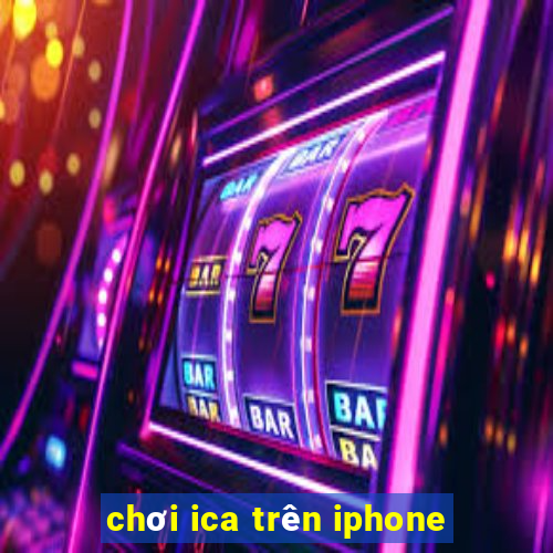 chơi ica trên iphone