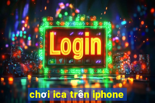 chơi ica trên iphone