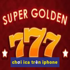 chơi ica trên iphone