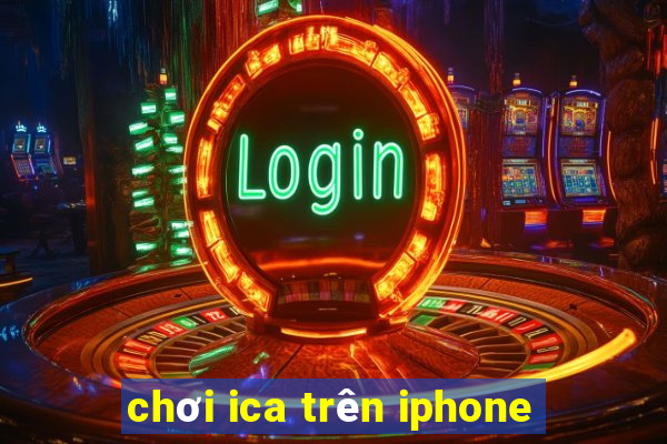 chơi ica trên iphone