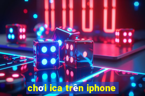 chơi ica trên iphone