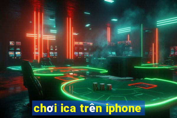 chơi ica trên iphone