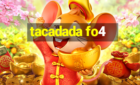 tacadada fo4