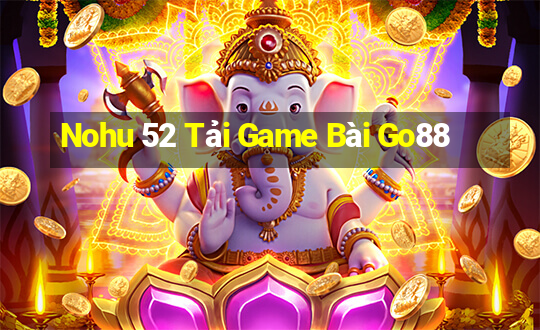 Nohu 52 Tải Game Bài Go88