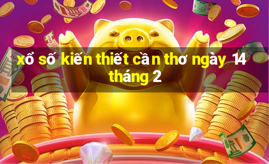 xổ số kiến thiết cần thơ ngày 14 tháng 2