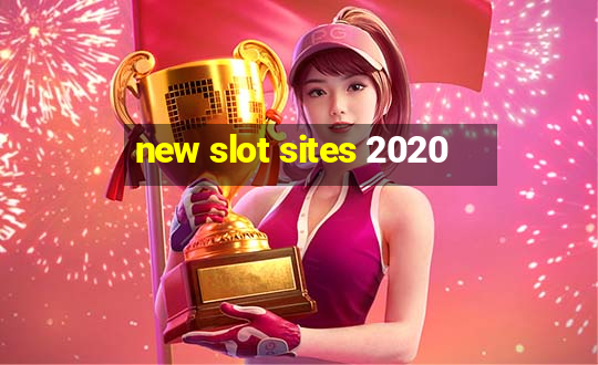 new slot sites 2020