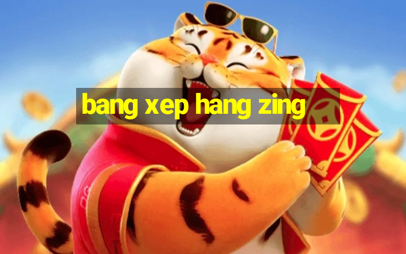 bang xep hang zing