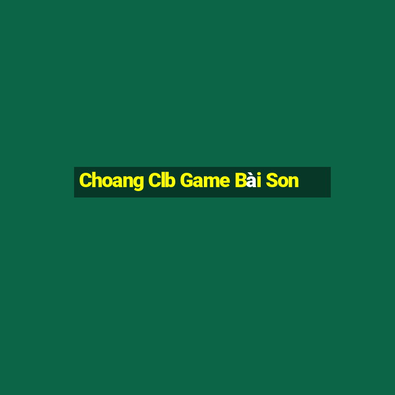 Choang Clb Game Bài Son