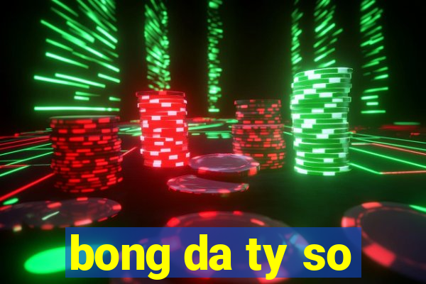 bong da ty so