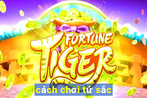 cách chơi tứ sắc