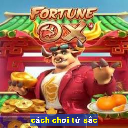 cách chơi tứ sắc