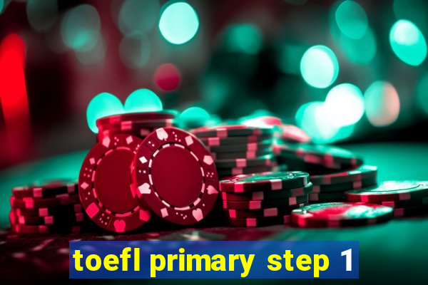 toefl primary step 1