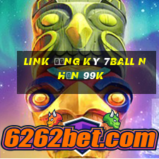 Link đăng ký 7Ball Nhận 99k